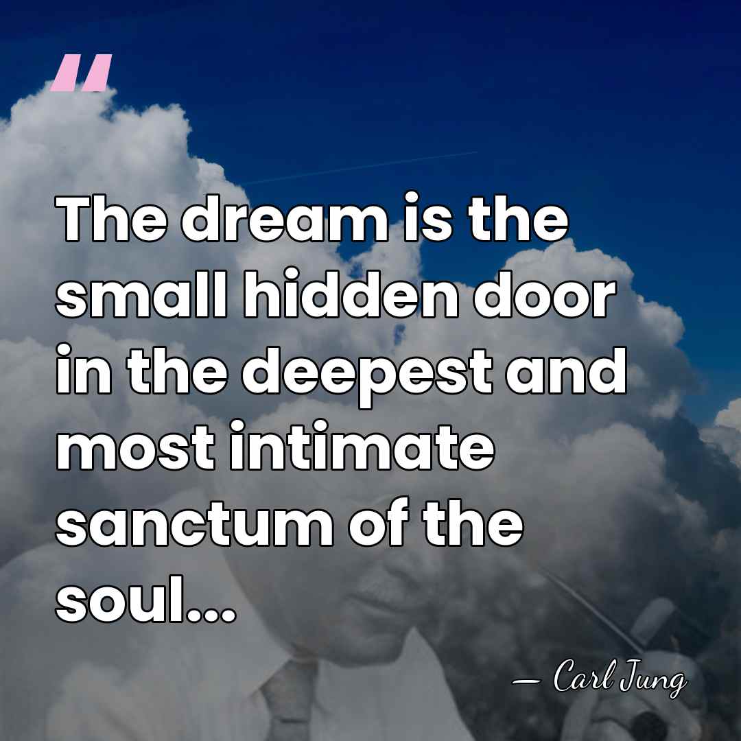 The dream is the small hidden door in the deepest and most&hellip; - Carl Jung