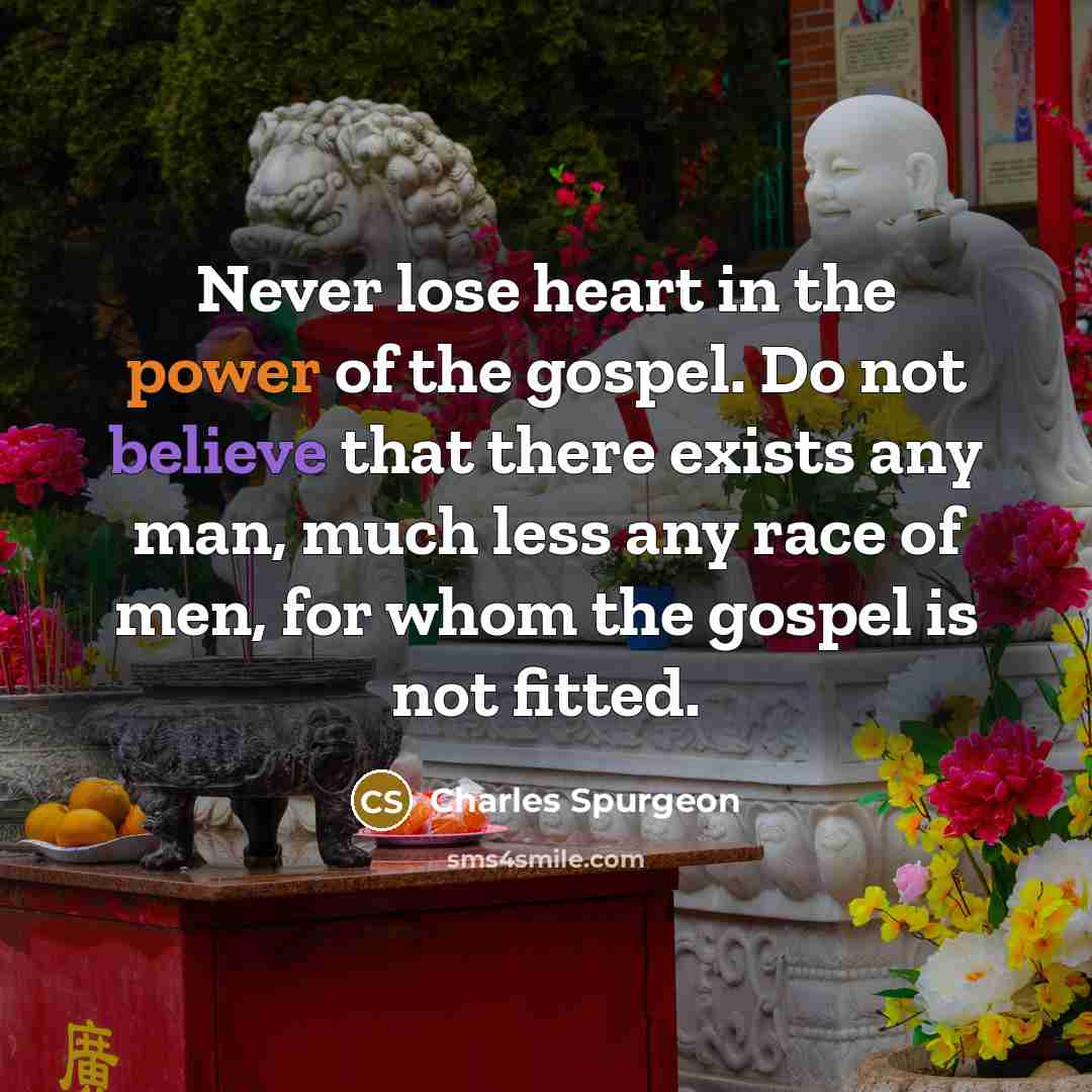 “Never lose heart in the power of the gospel. Do…” quote by Charles Spurgeon