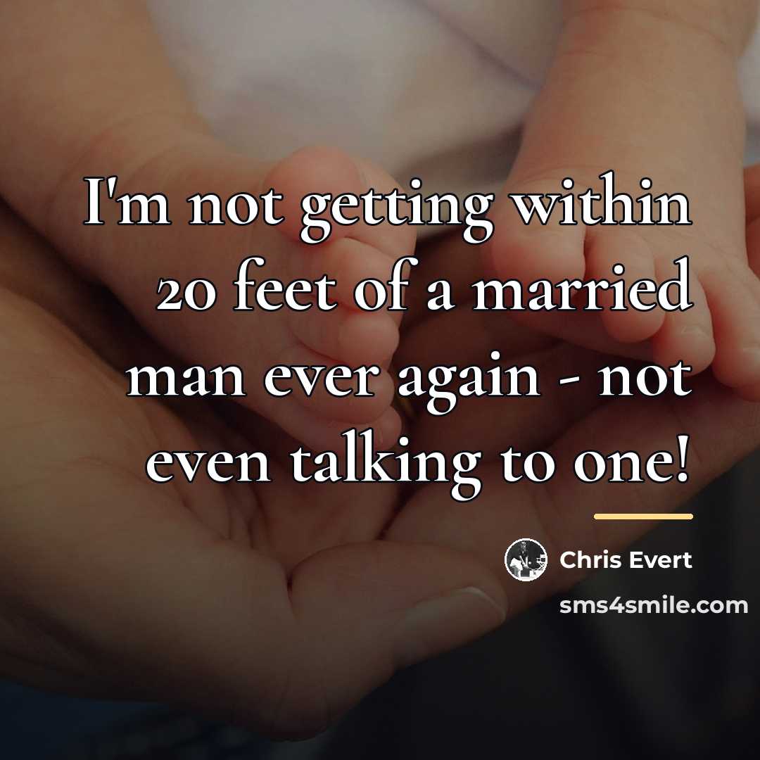 “I'm not getting within 20 feet of a married man…” quote by Chris Evert