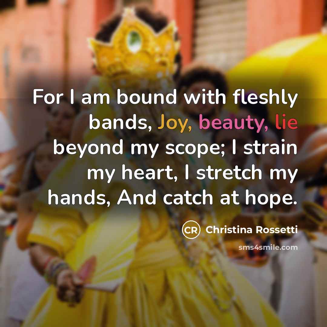 “For I am bound with fleshly bands, Joy, beauty, lie…” quote by Christina Rossetti