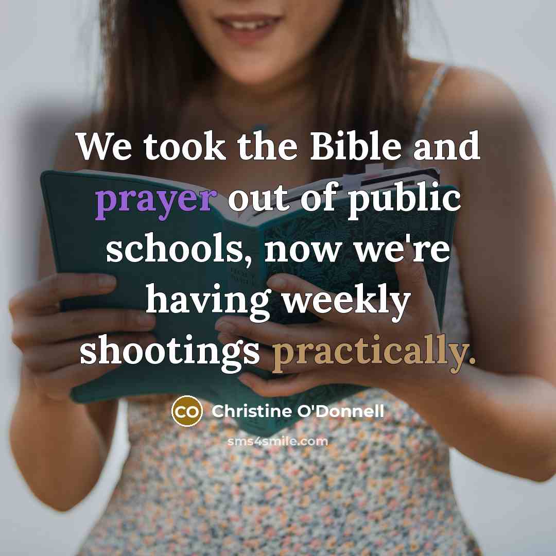 “We took the Bible and prayer out of public schools,…” quote by Christine O'Donnell