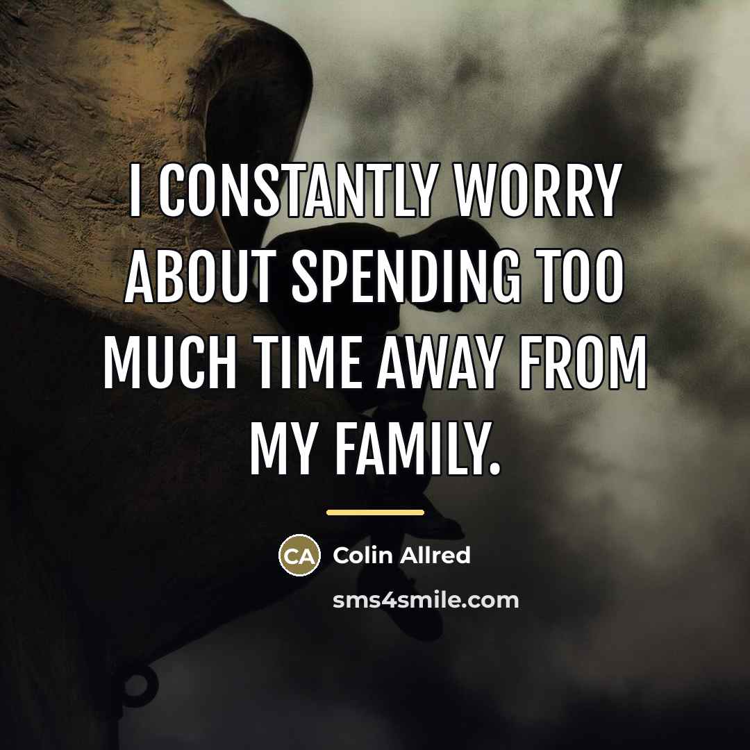 “I constantly worry about spending too much time away from…” quote by Colin Allred