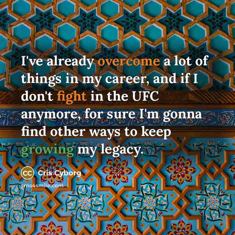 “I've already overcome a lot of things in my career,…” quote by Cris Cyborg