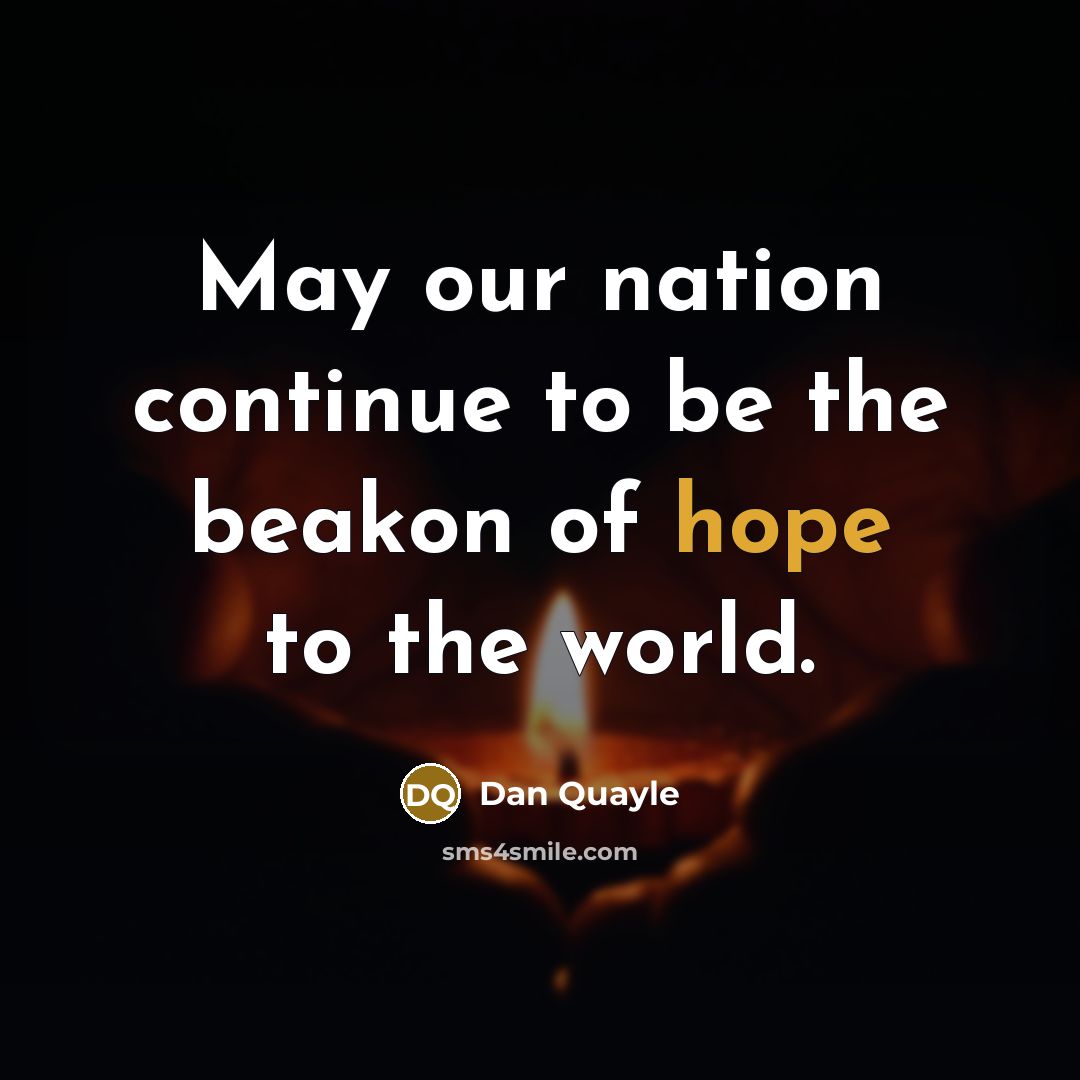 “May our nation continue to be the beakon of hope…” quote by Dan Quayle
