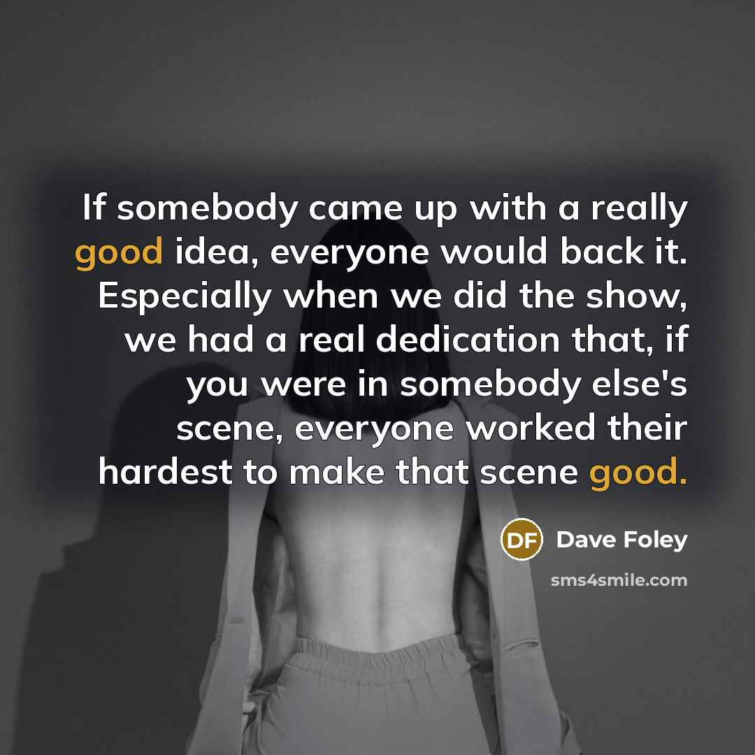 “If somebody came up with a really good idea, everyone…” quote by Dave Foley