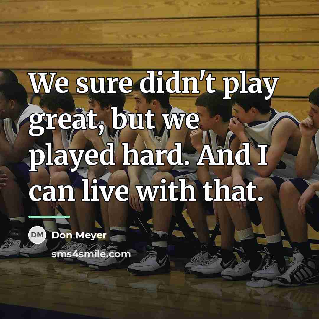 “We sure didn't play great, but we played hard. And…” quote by Don Meyer