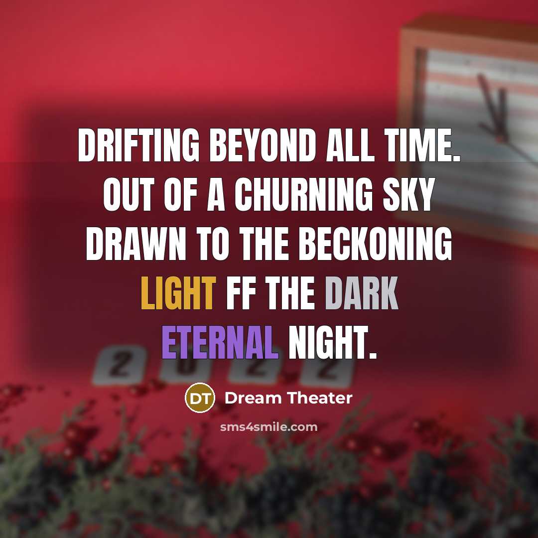 “Drifting beyond all time. Out of a churning sky drawn…” quote by Dream Theater
