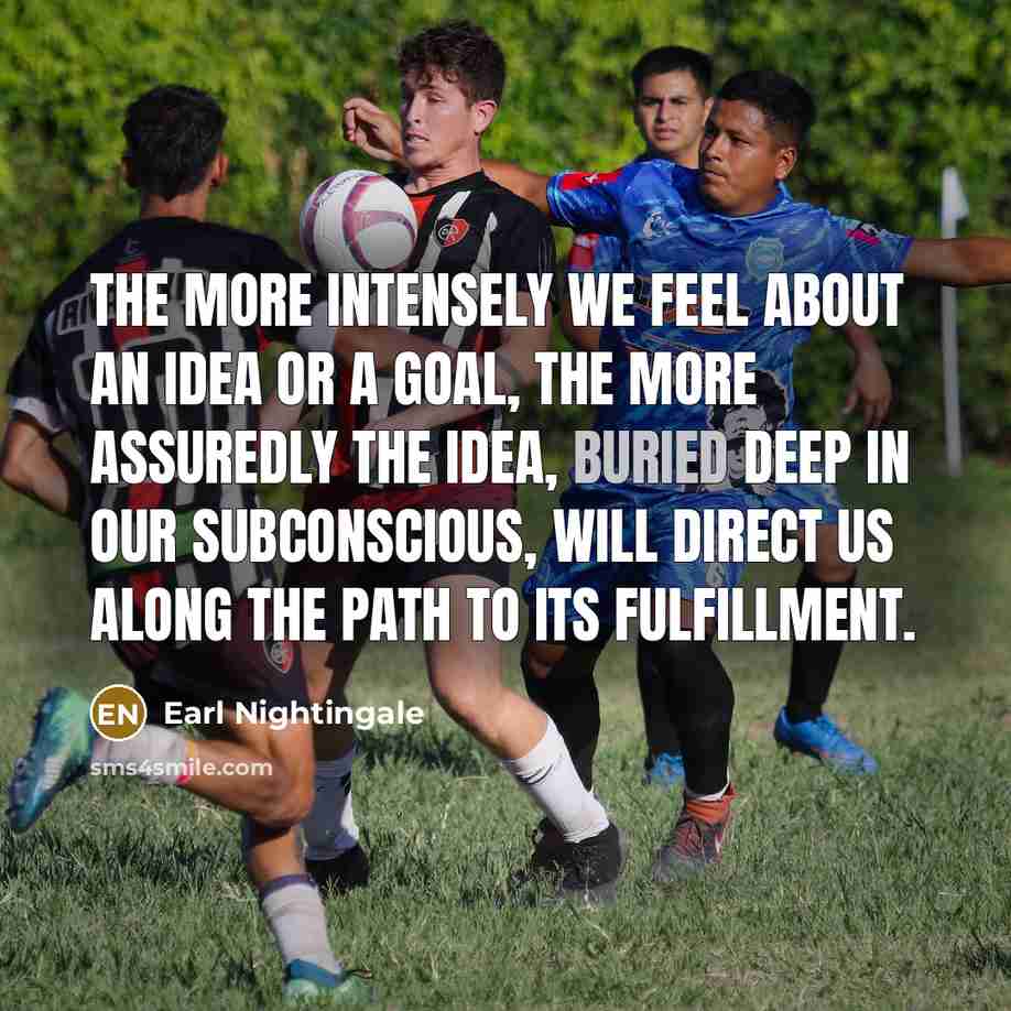 “The more intensely we feel about an idea or a…” quote by Earl Nightingale