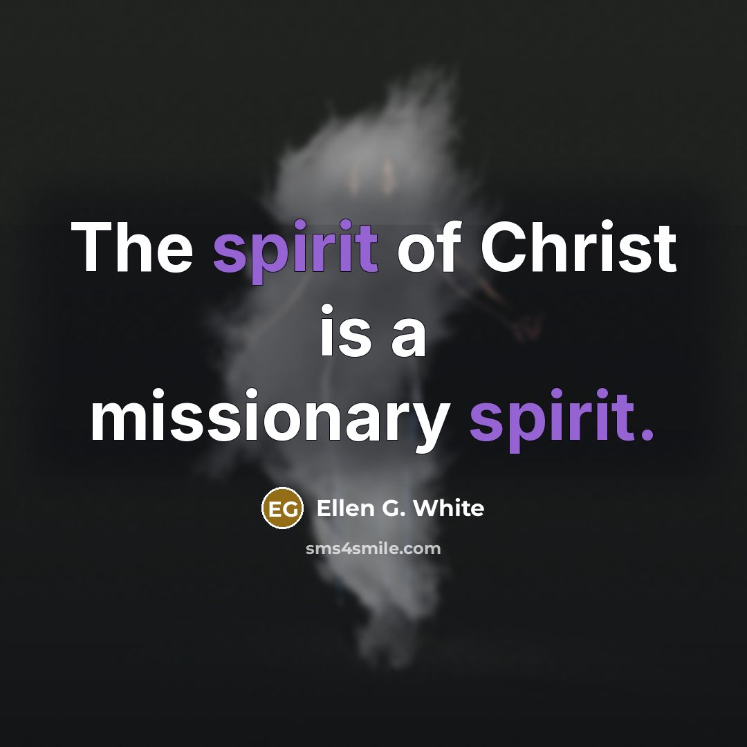 “The spirit of Christ is a missionary spirit.…” quote by Ellen G. White