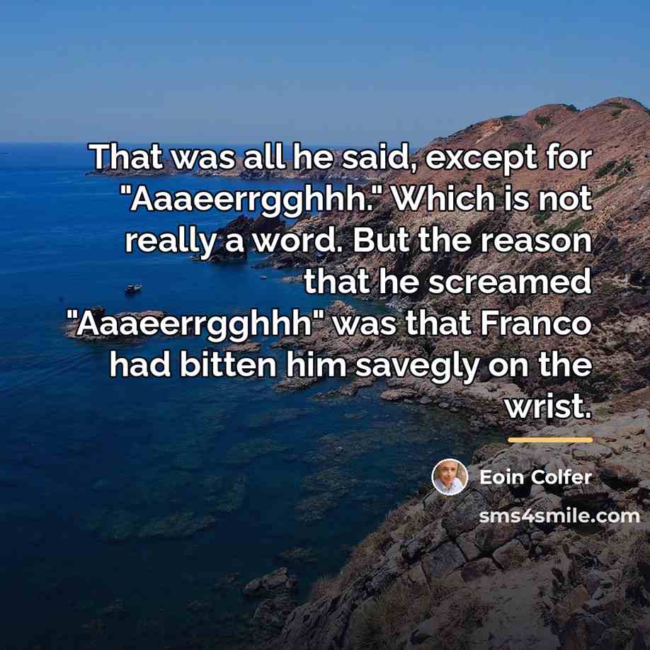 “That was all he said, except for "Aaaeerrgghhh." Which is…” quote by Eoin Colfer
