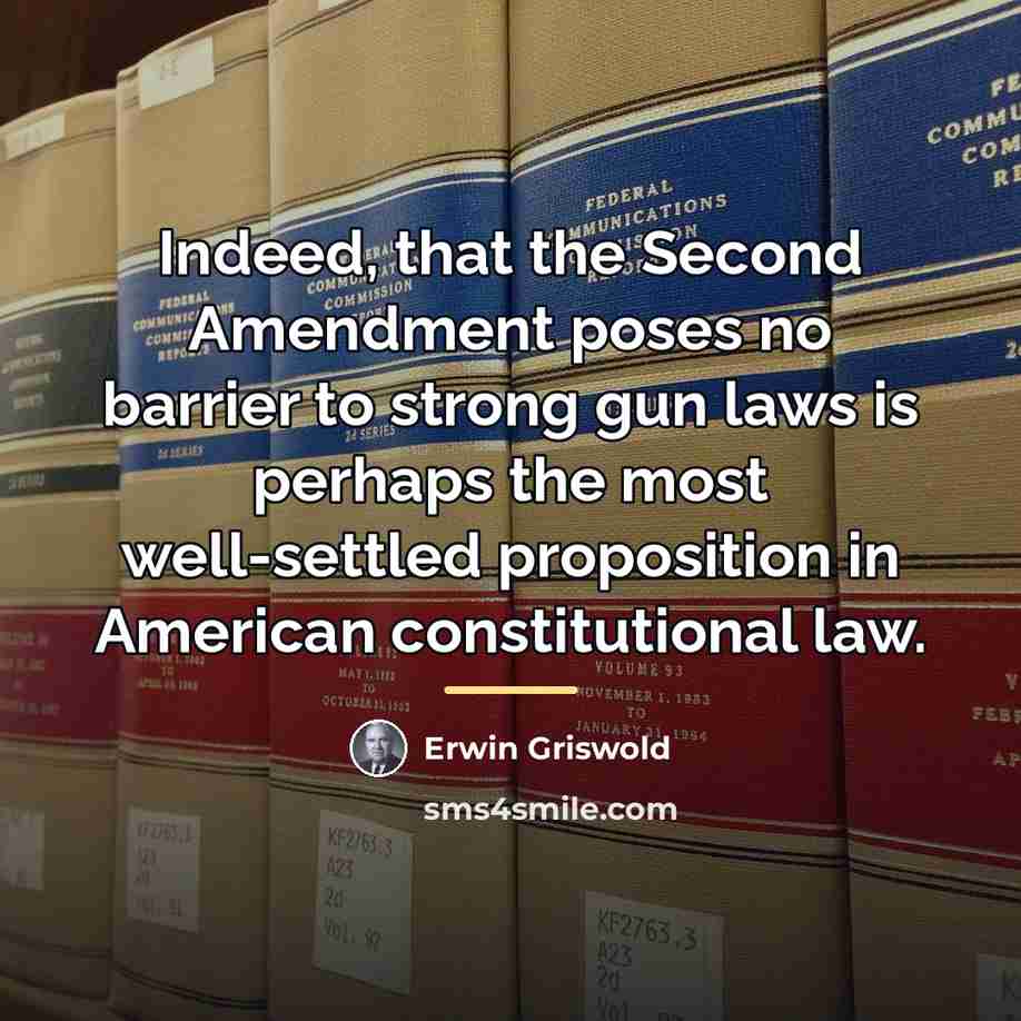“Indeed, that the Second Amendment poses no barrier to strong…” quote by Erwin Griswold