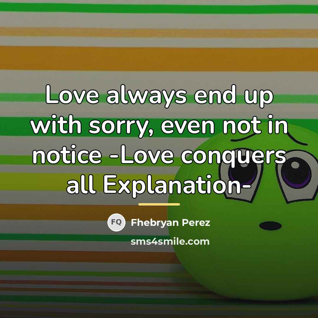 “Love always end up with sorry, even not in notice…” quote by Fhebryan Perez