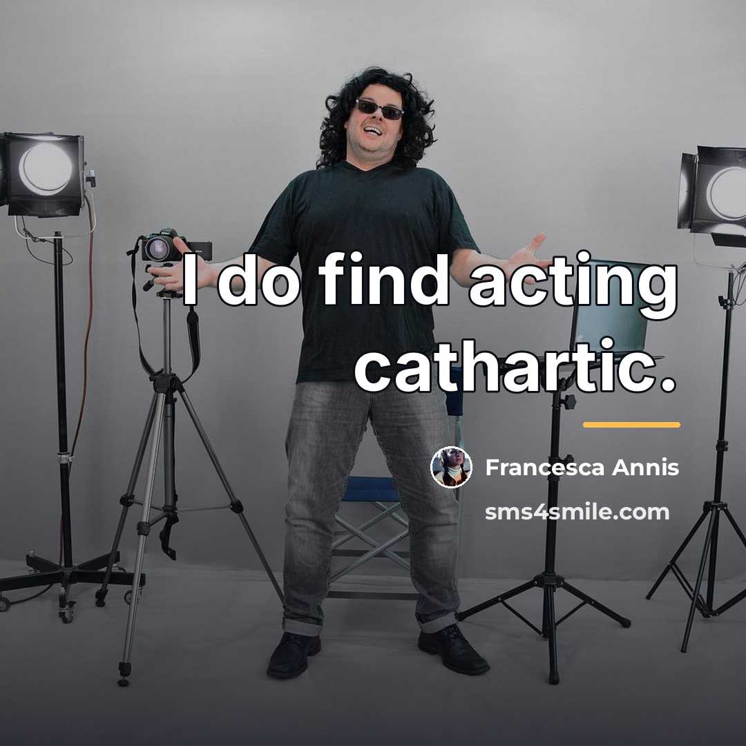 “I do find acting cathartic.…” quote by Francesca Annis