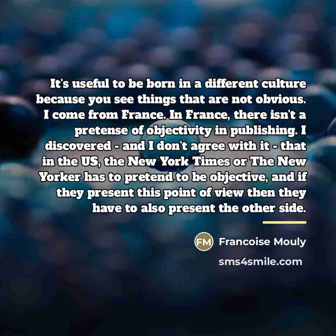 “It's useful to be born in a different culture because…” quote by Francoise Mouly
