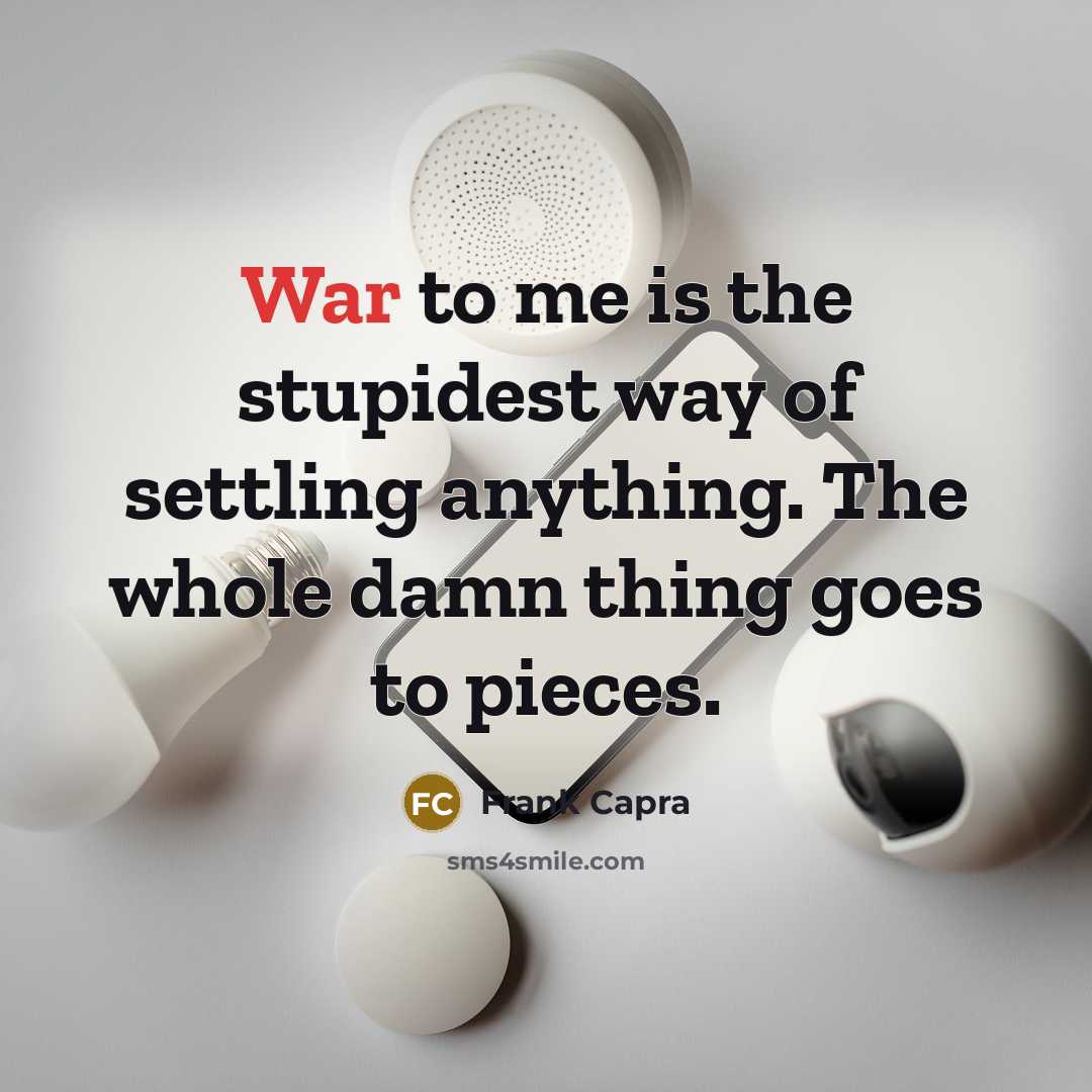 “War to me is the stupidest way of settling anything.…” quote by Frank Capra