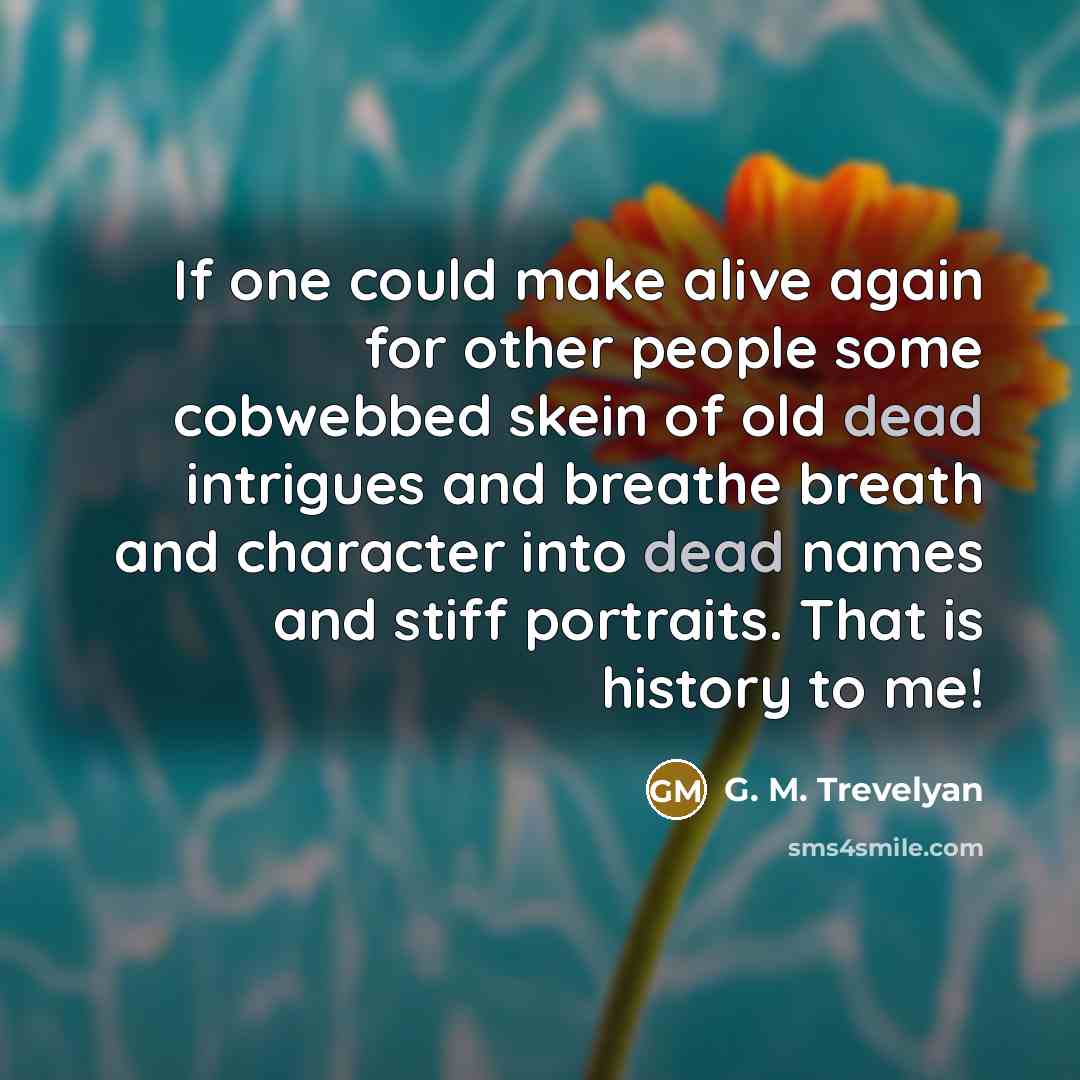 “If one could make alive again for other people some…” quote by G. M. Trevelyan