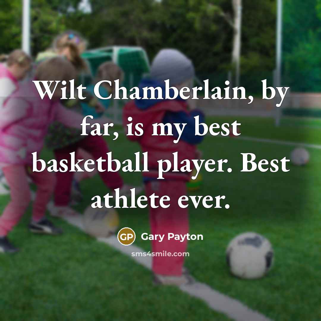 “Wilt Chamberlain, by far, is my best basketball player. Best…” quote by Gary Payton