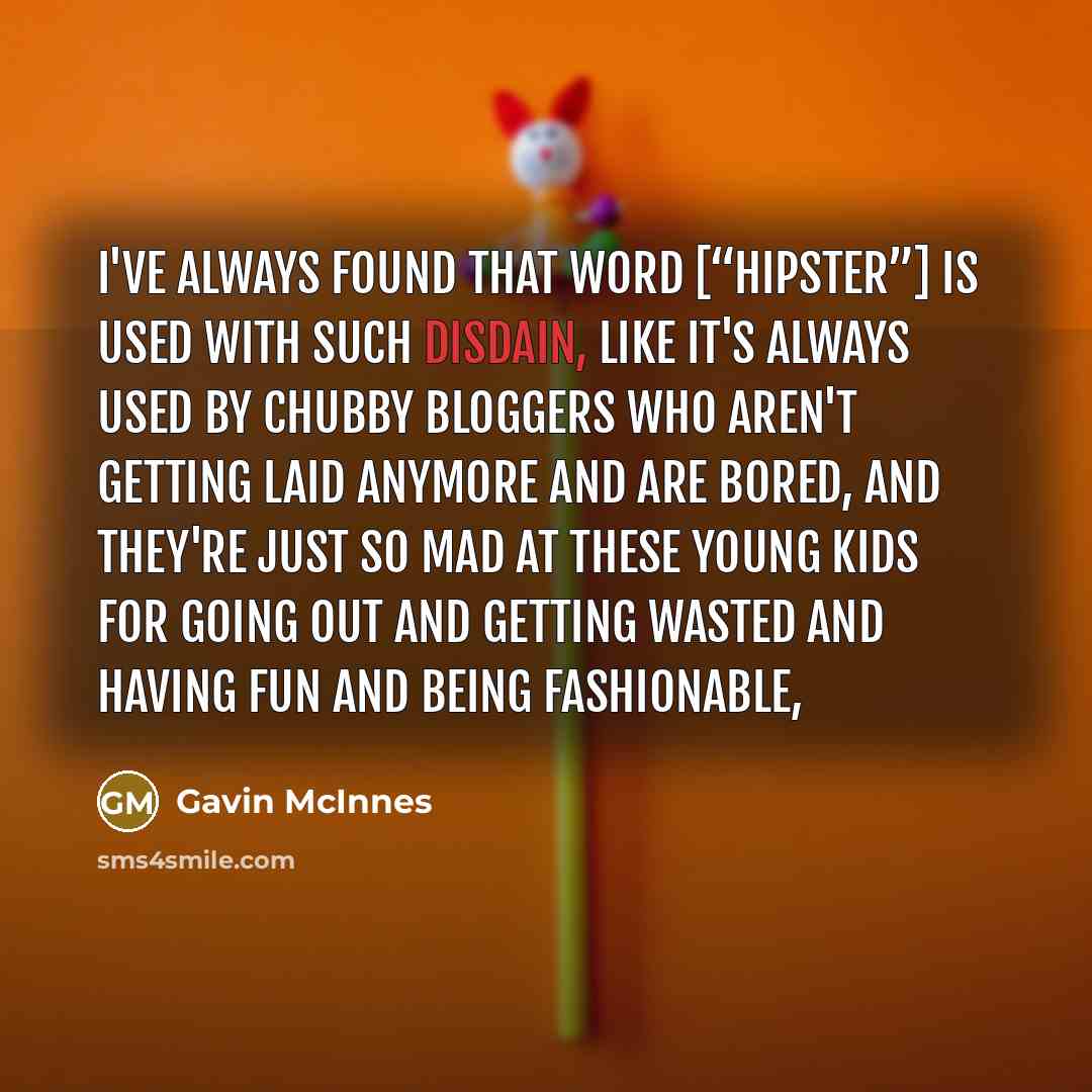 “I've always found that word [“hipster”] is used with such…” quote by Gavin McInnes
