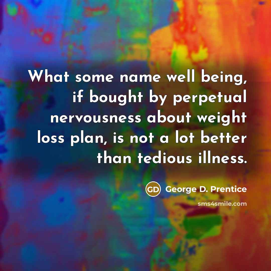 “What some name well being, if bought by perpetual nervousness…” quote by George D. Prentice