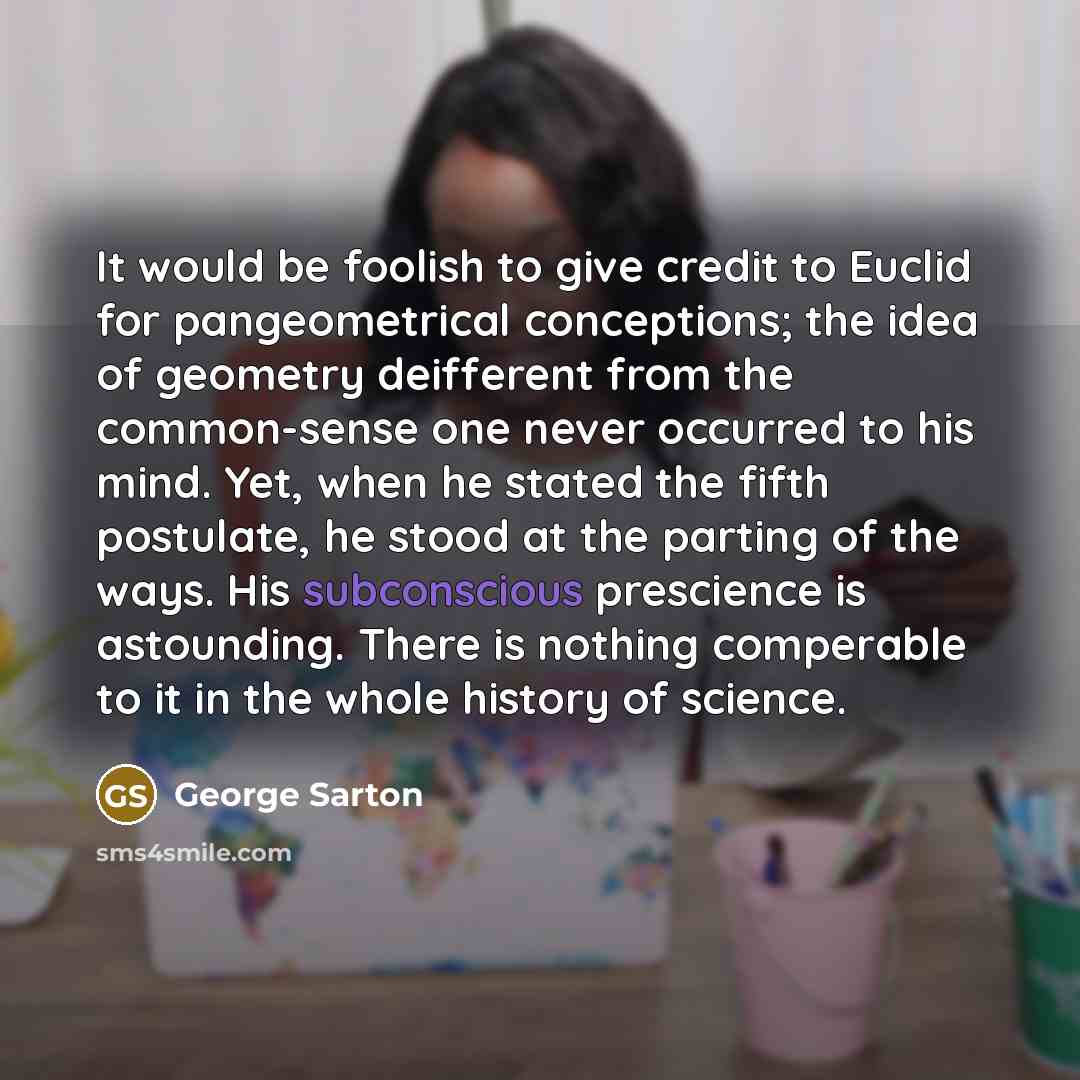 “It would be foolish to give credit to Euclid for…” quote by George Sarton