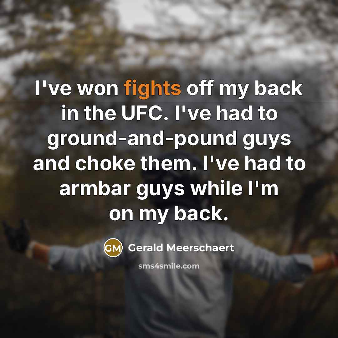 “I've won fights off my back in the UFC. I've…” quote by Gerald Meerschaert