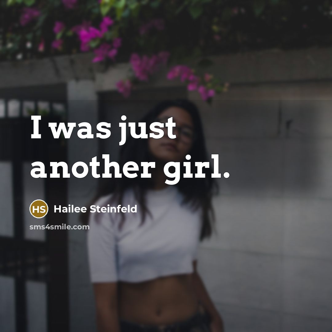 “I was just another girl.…” quote by Hailee Steinfeld