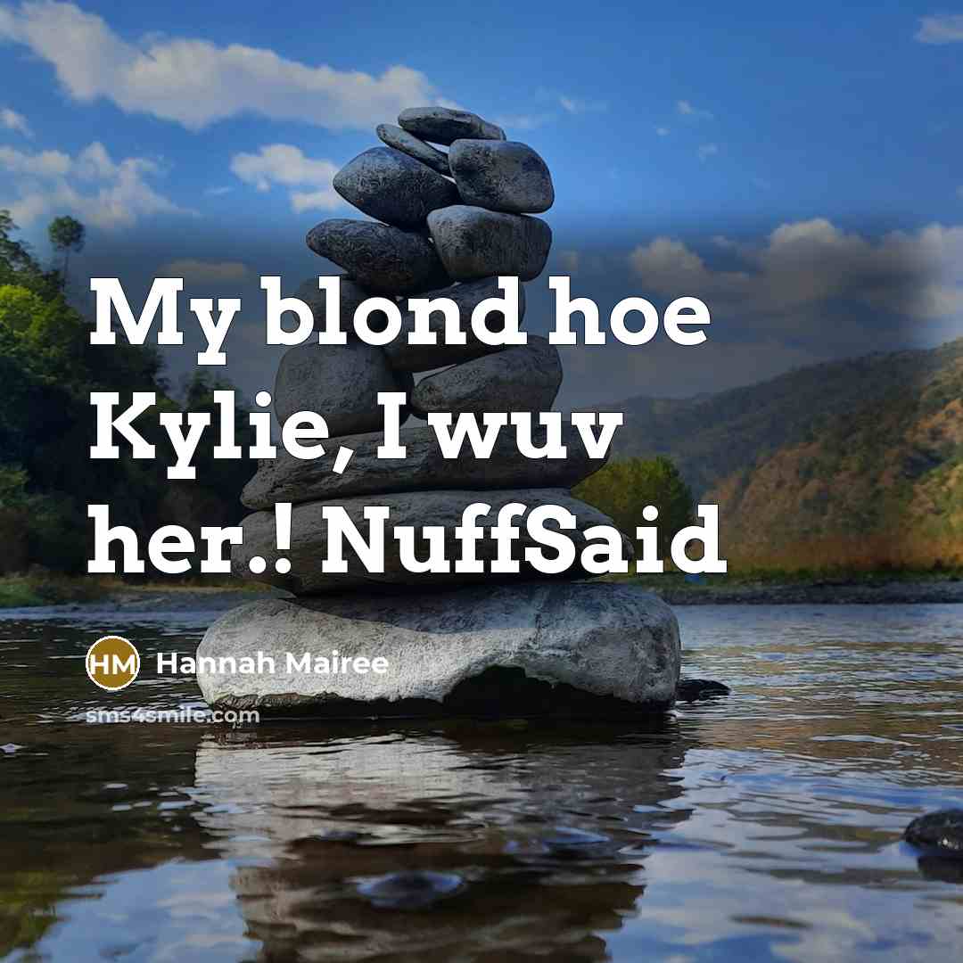 “My blond hoe Kylie, I wuv her.! NuffSaid…” quote by Hannah Mairee