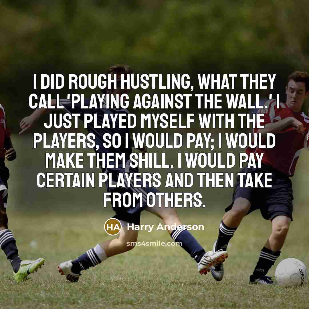 “I did rough hustling, what they call 'playing against the…” quote by Harry Anderson