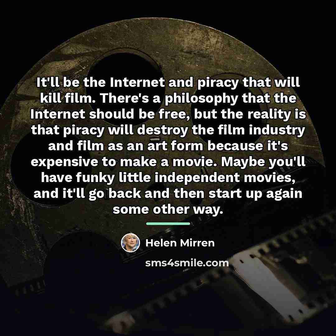 “It'll be the Internet and piracy that will kill film.…” quote by Helen Mirren