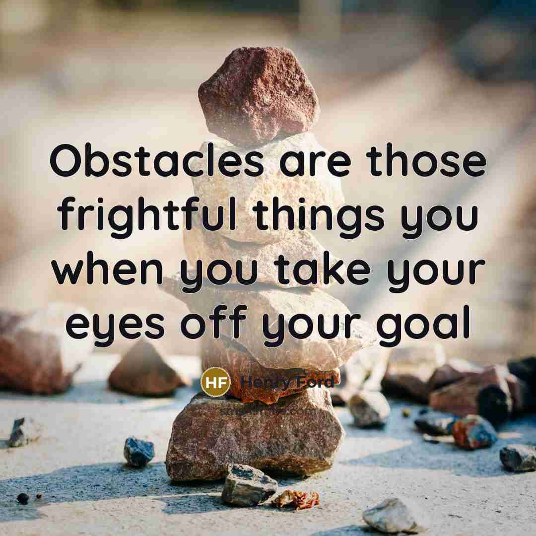 “Obstacles are those frightful things you when you take your…” quote by Henry Ford