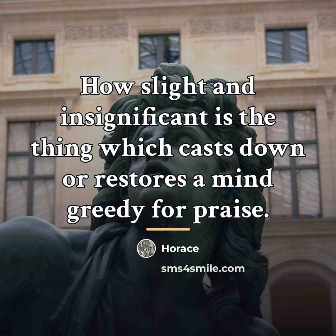 “How slight and insignificant is the thing which casts down…” quote by Horace