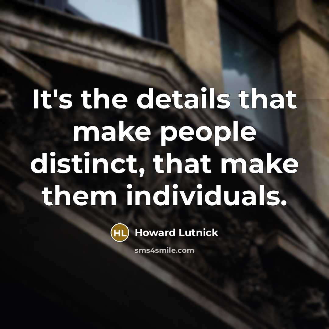 “It's the details that make people distinct, that make them…” quote by Howard Lutnick