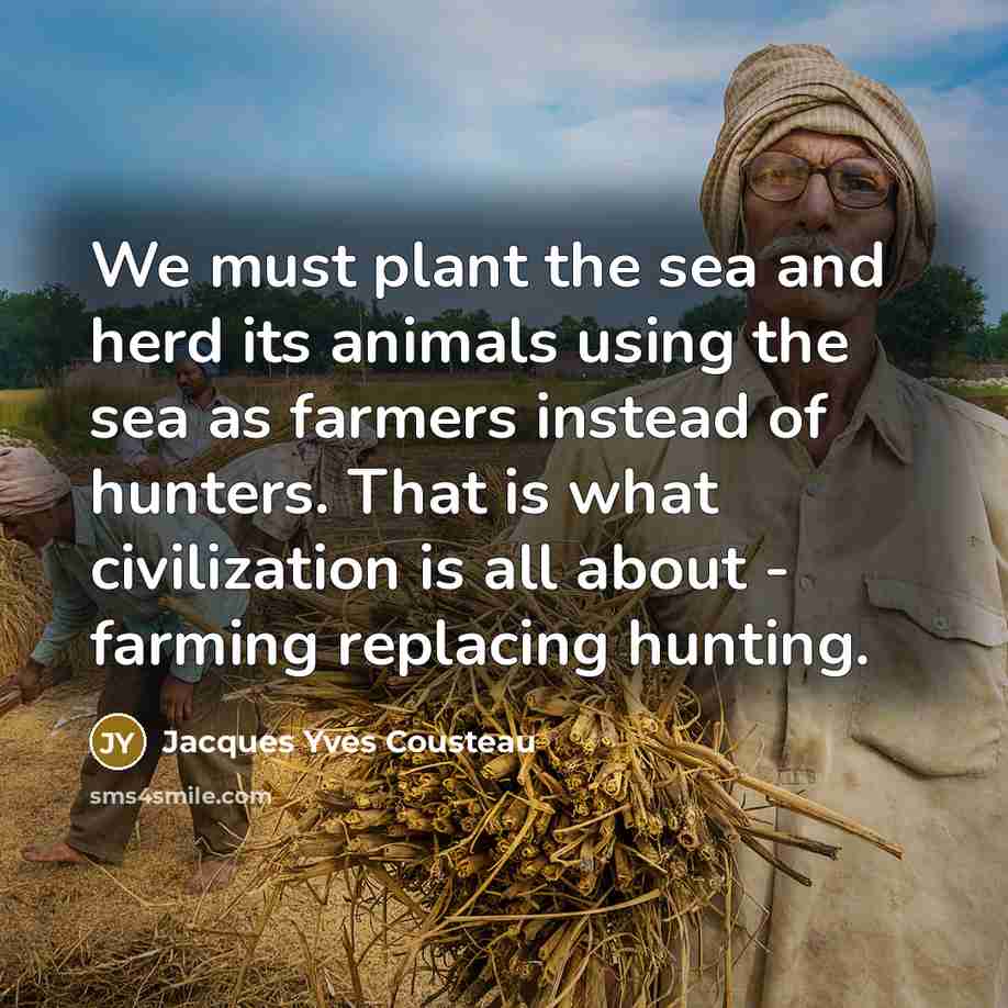 “We must plant the sea and herd its animals using…” quote by Jacques Yves Cousteau