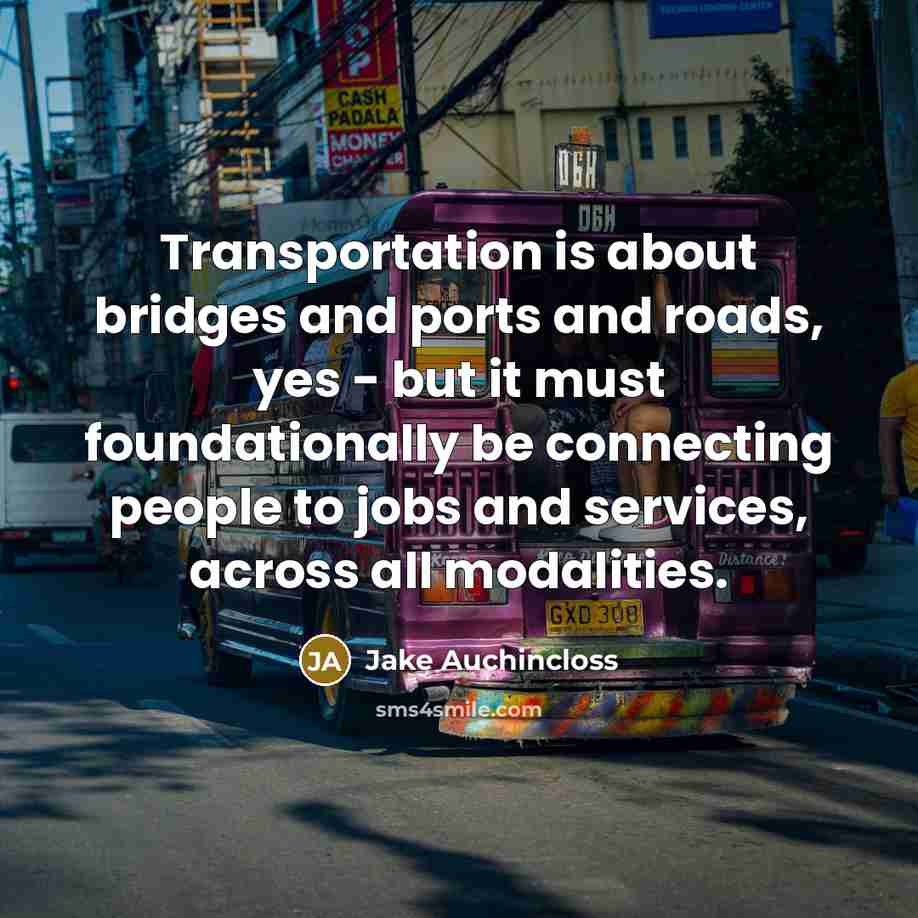 “Transportation is about bridges and ports and roads, yes -…” quote by Jake Auchincloss