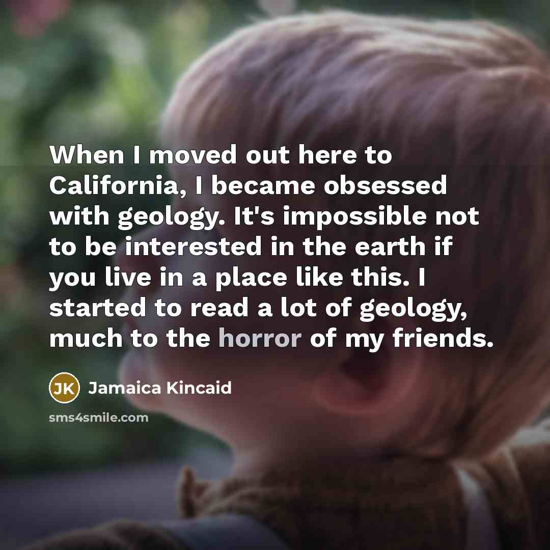 “When I moved out here to California, I became obsessed…” quote by Jamaica Kincaid