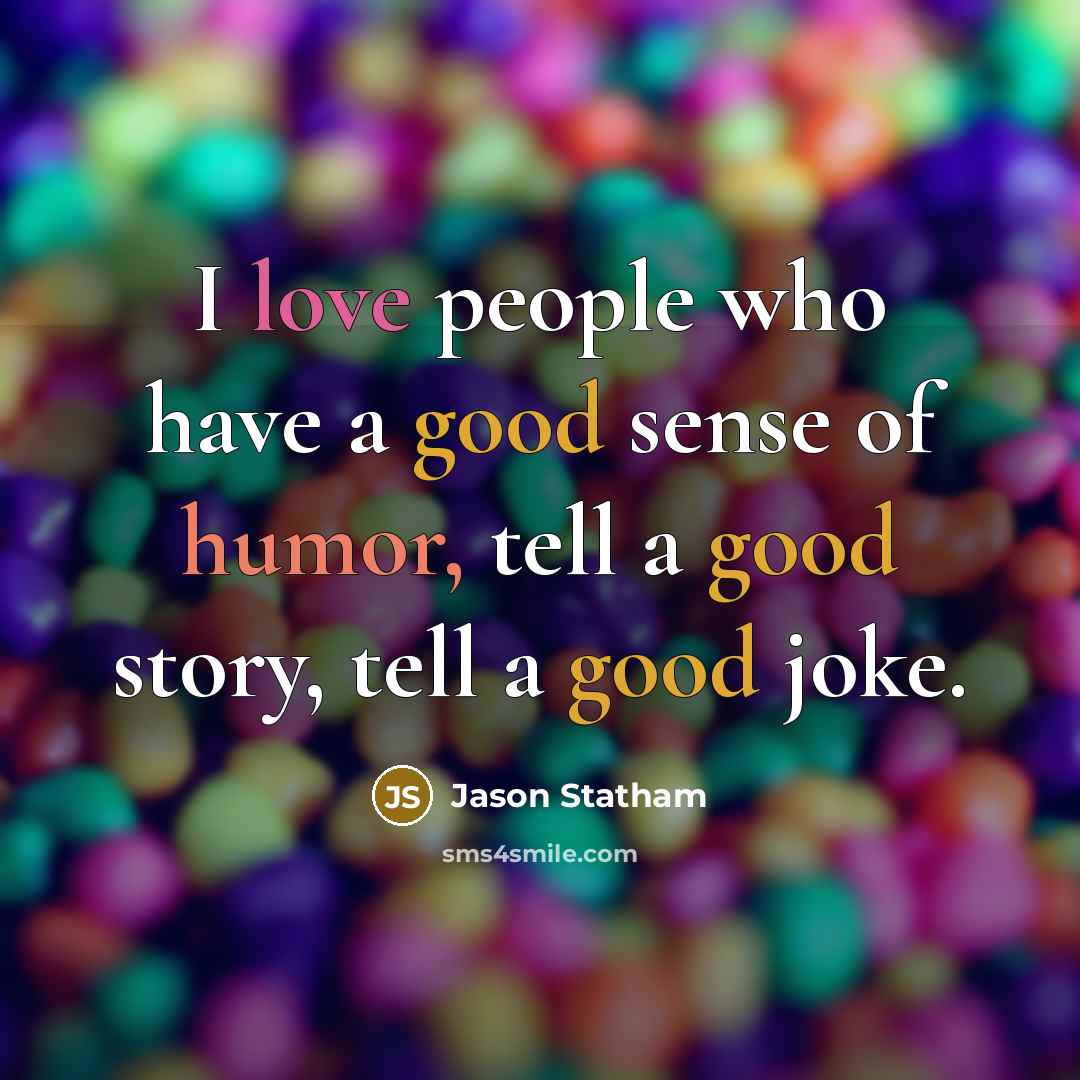 “I love people who have a good sense of humor,…” quote by Jason Statham