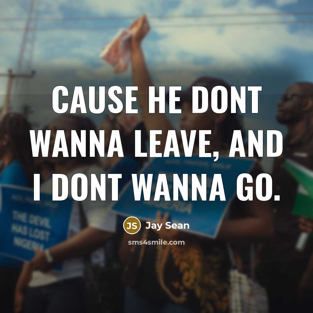 “Cause he dont wanna leave, and I dont wanna go.…” quote by Jay Sean