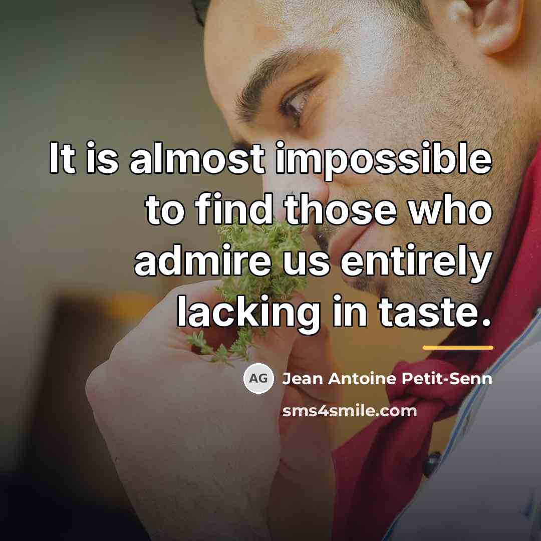 “It is almost impossible to find those who admire us…” quote by Jean Antoine Petit-Senn
