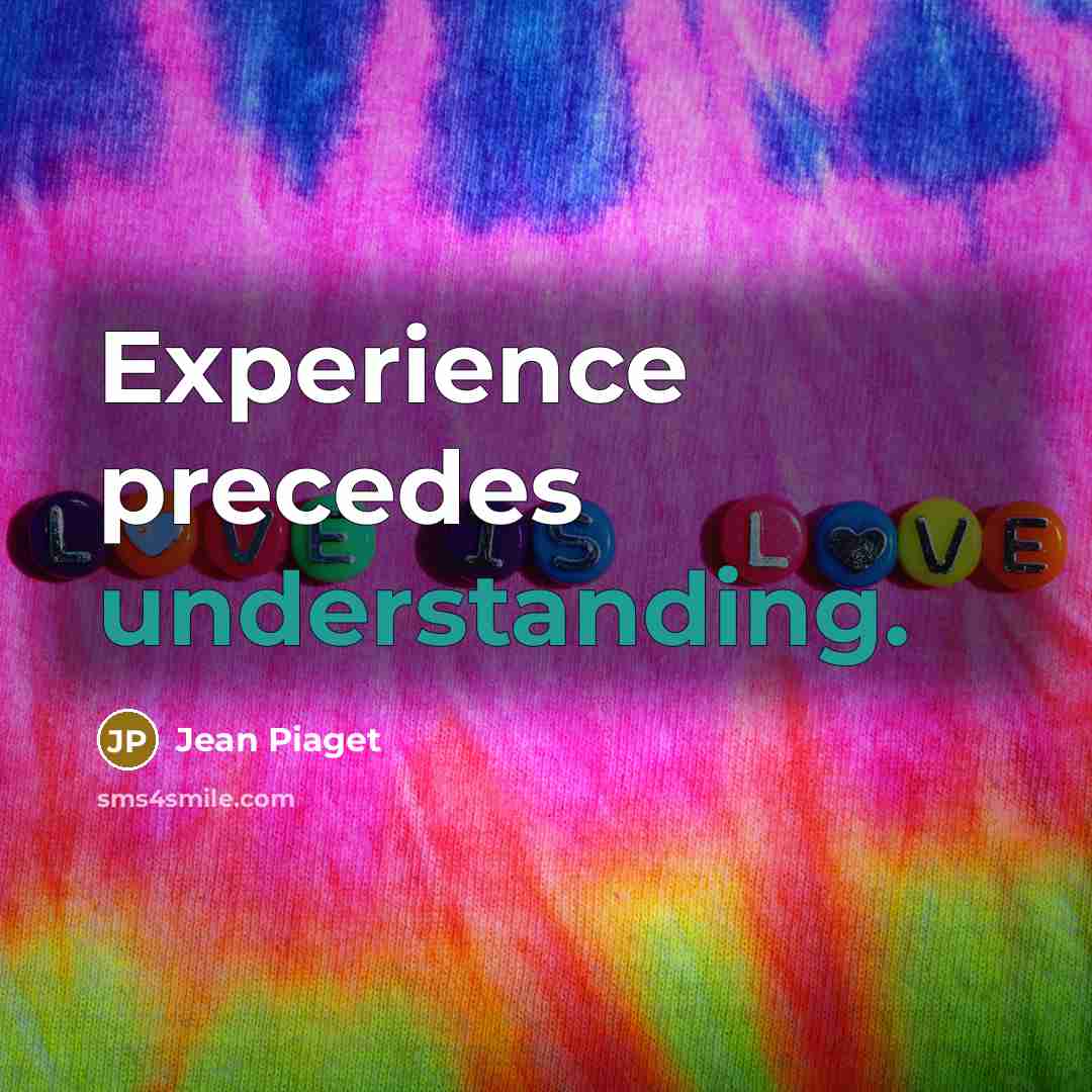 “Experience precedes understanding.…” quote by Jean Piaget