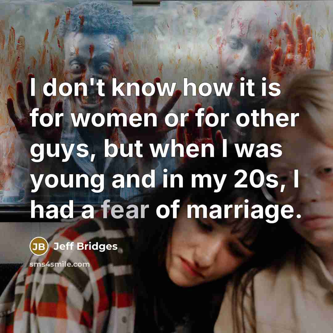 “I don't know how it is for women or for…” quote by Jeff Bridges