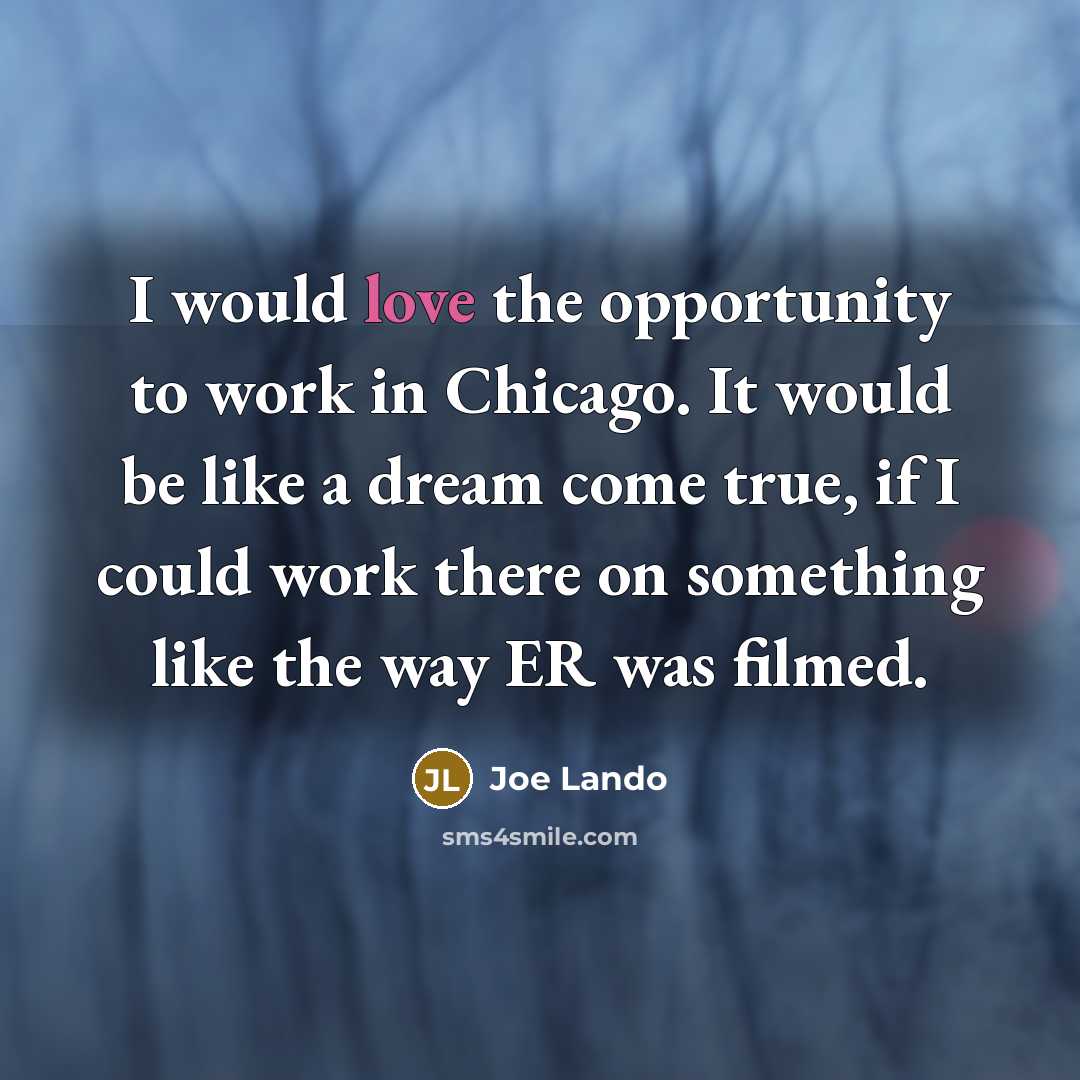 “I would love the opportunity to work in Chicago. It…” quote by Joe Lando