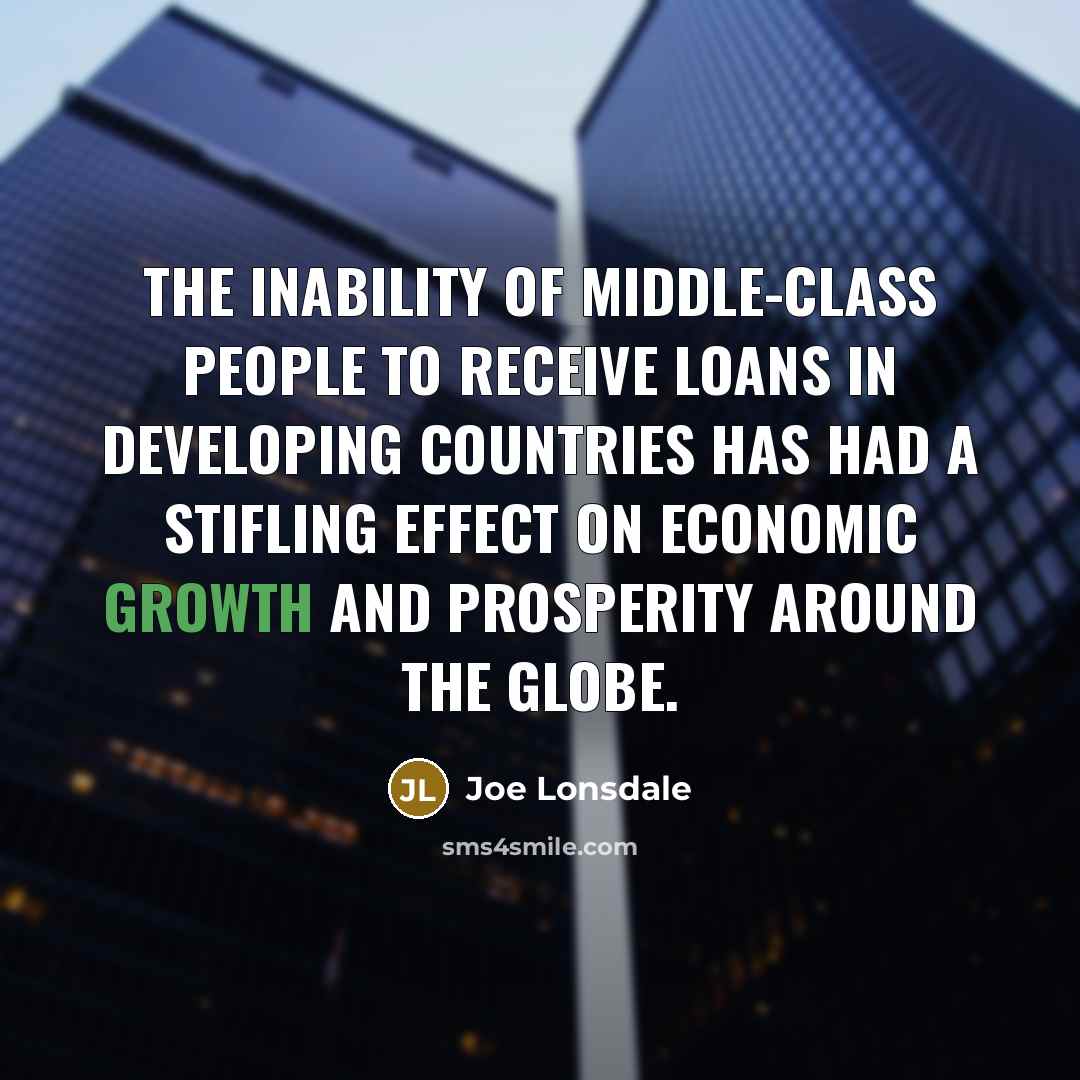 “The inability of middle-class people to receive loans in developing…” quote by Joe Lonsdale
