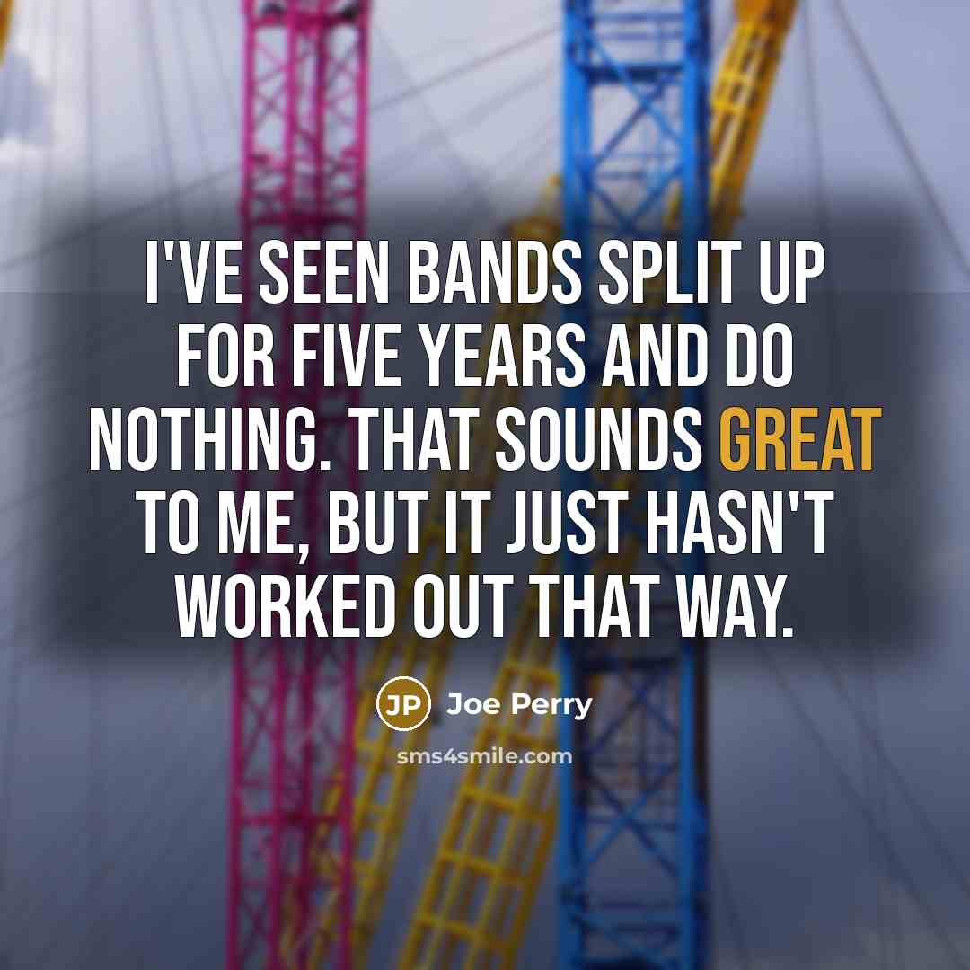 “I've seen bands split up for five years and do…” quote by Joe Perry