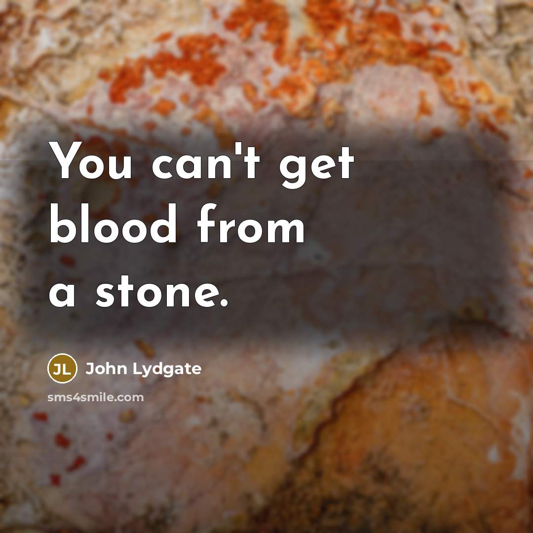 “You can't get blood from a stone.…” quote by John Lydgate