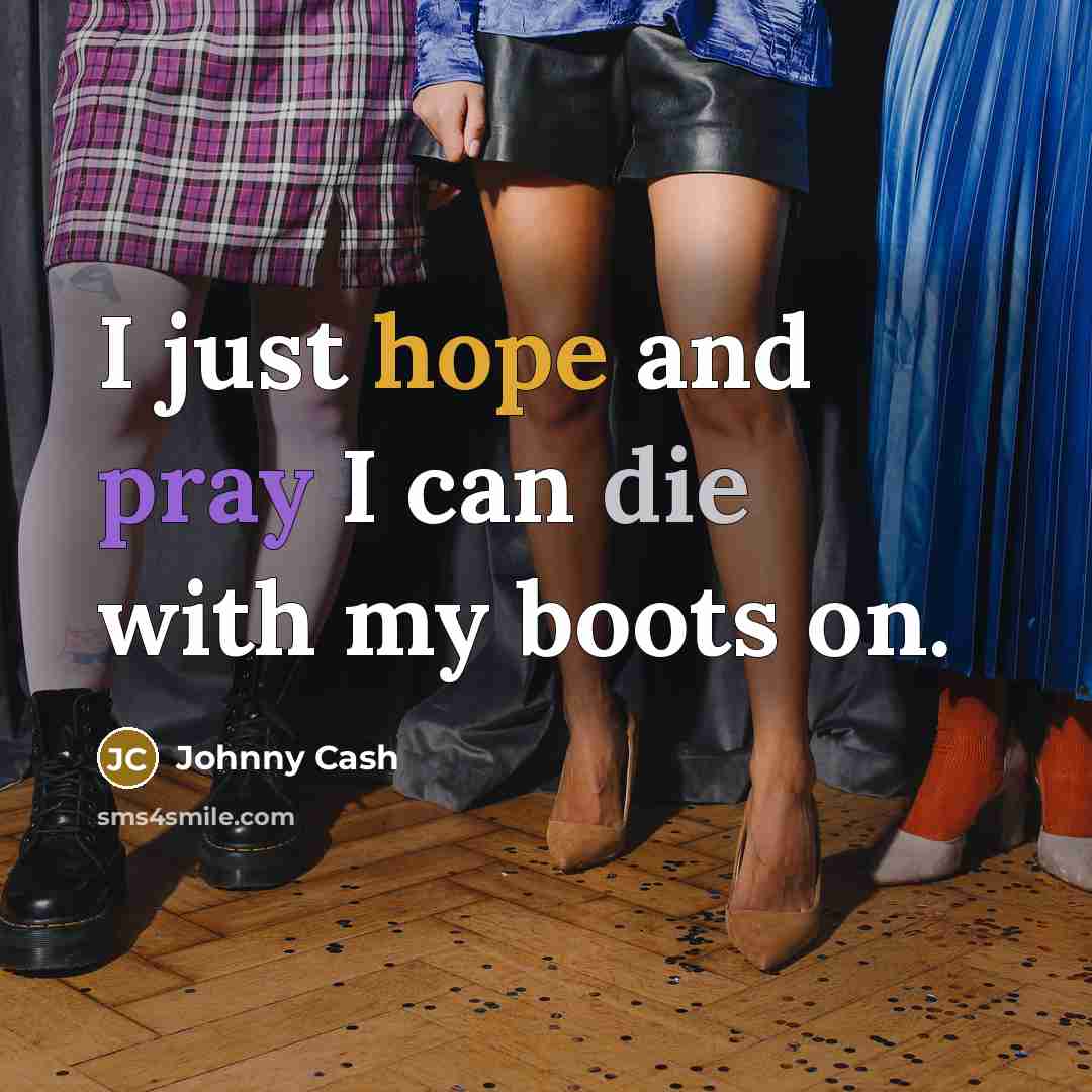 “I just hope and pray I can die with my…” quote by Johnny Cash