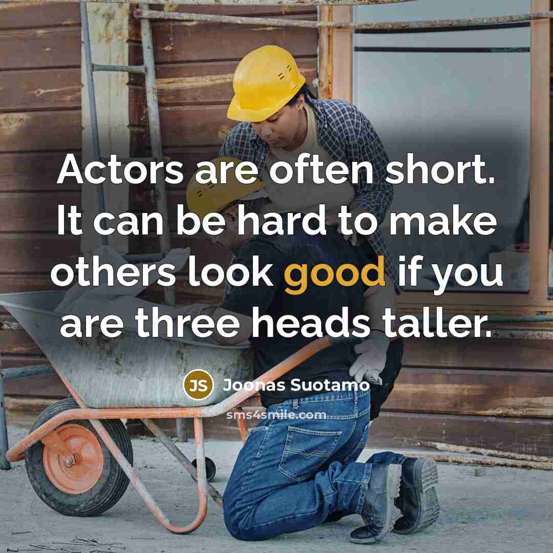 “Actors are often short. It can be hard to make…” quote by Joonas Suotamo