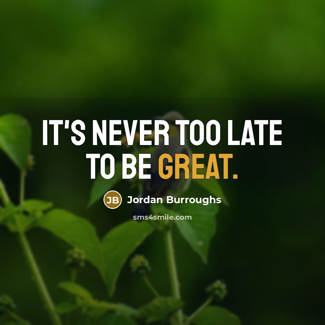 “It's never too late to be great.…” quote by Jordan Burroughs