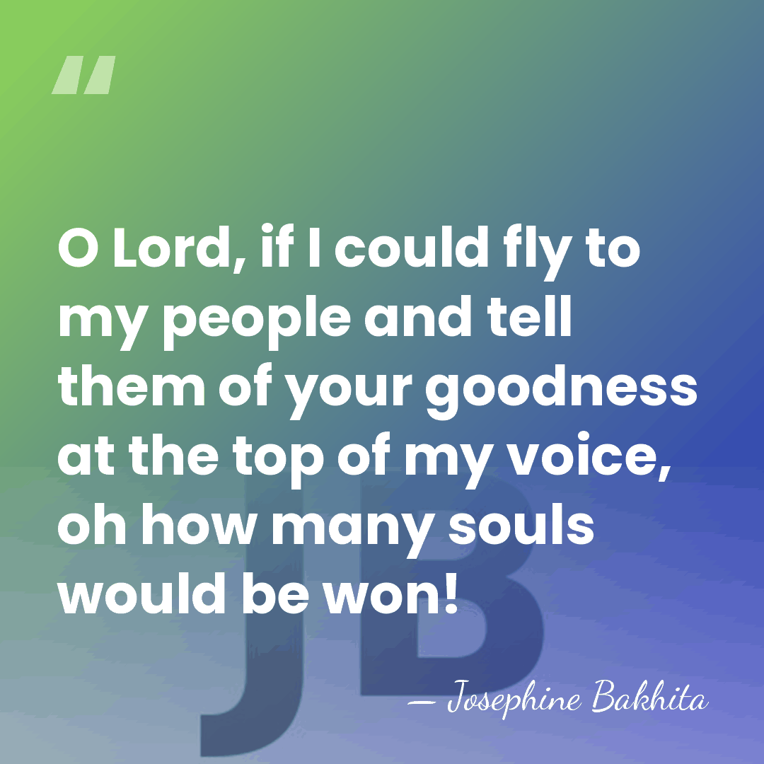 O Lord, if I could fly to my people and tell them&hellip; - Josephine Bakhita