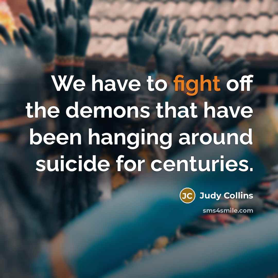 “We have to fight off the demons that have been…” quote by Judy Collins