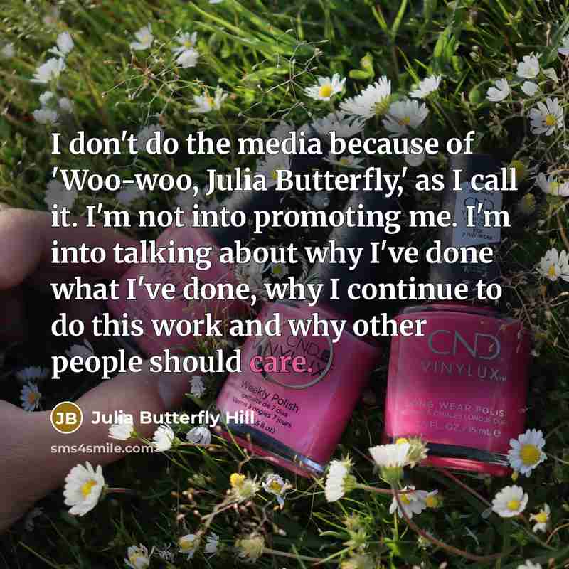 “I don't do the media because of 'Woo-woo, Julia Butterfly,'…” quote by Julia Butterfly Hill